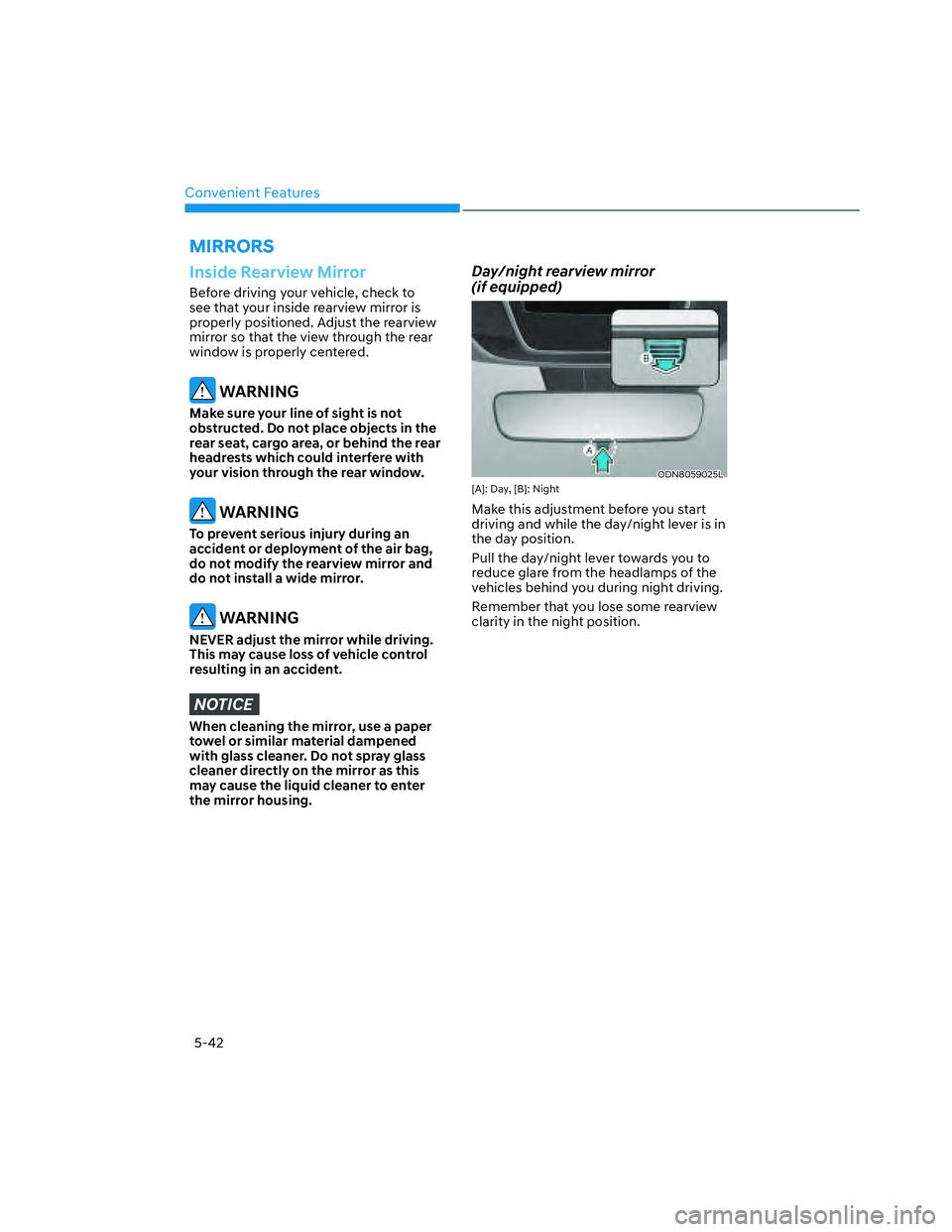 HYUNDAI SANTA CRUZ 2022  Owners Manual Convenient Features
5-42
Inside Rearview Mirror
Before driving your vehicle, check to 
see that your inside rearview mirror is 
properly positioned. Adjust the rearview 
mirror so that the view throug