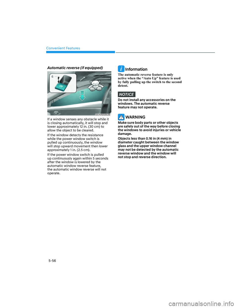 HYUNDAI SANTA CRUZ 2022 Owners Manual Convenient Features
5-56
Automatic reverse (if equipped)
OCN7050026OCN7050026
If a window senses any obstacle while it
is closing automatically, it will stop and
lower approximately 12 in. (30 cm) t HYUNDAI SANTA CRUZ 2022 Owners Manual Convenient Features
5-56
Automatic reverse (if equipped)
OCN7050026OCN7050026
If a window senses any obstacle while it
is closing automatically, it will stop and
lower approximately 12 in. (30 cm) t