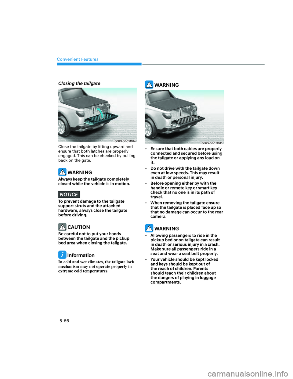 HYUNDAI SANTA CRUZ 2022 Owners Manual Convenient Features
5-66
Closing the tailgate
ONX4OB051014ONX4OB051014
Close the tailgate by lifting upward and
ensure that both latches are properly
engaged. This can be checked by pulling
back on HYUNDAI SANTA CRUZ 2022 Owners Manual Convenient Features
5-66
Closing the tailgate
ONX4OB051014ONX4OB051014
Close the tailgate by lifting upward and
ensure that both latches are properly
engaged. This can be checked by pulling
back on