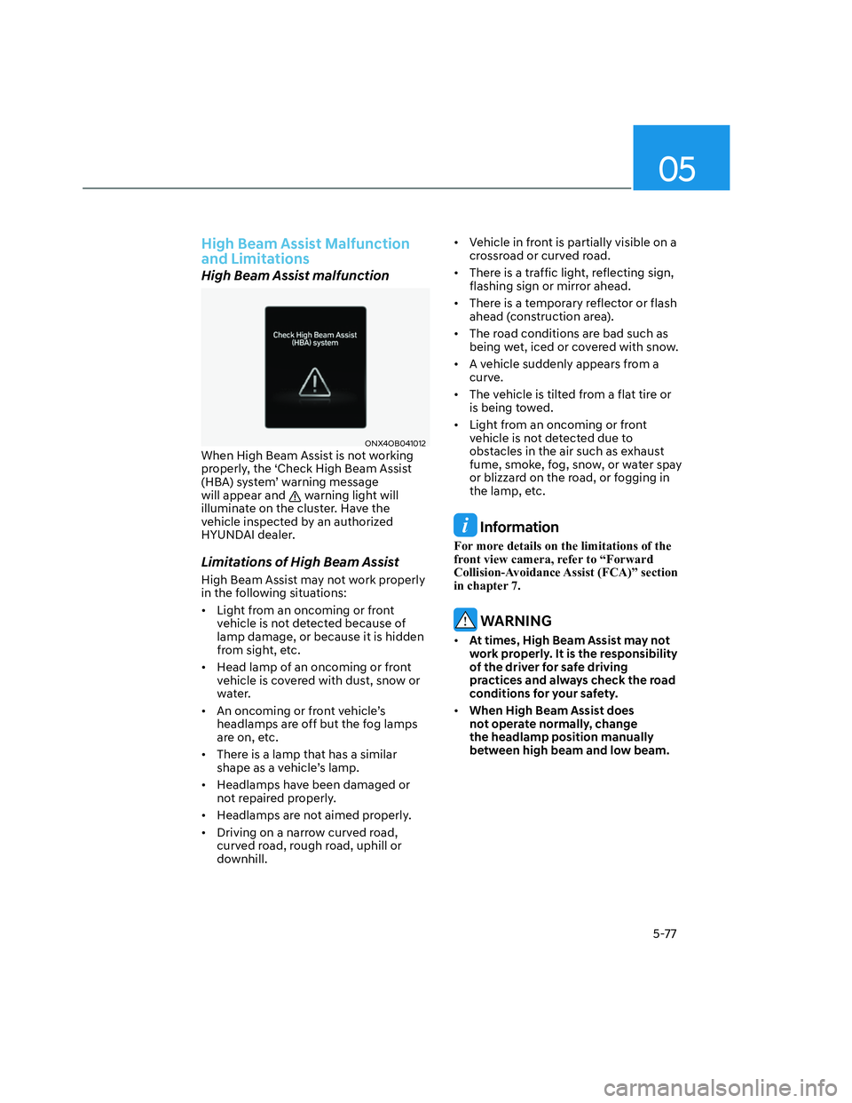 HYUNDAI SANTA CRUZ 2022 Owners Manual 05
5-77
High Beam Assist Malfunction
and Limitations
High Beam Assist malfunction
ONX4OB041012ONX4OB041012When High Beam Assist is not working
properly, the ‘Check High Beam Assist
(HBA) system HYUNDAI SANTA CRUZ 2022 Owners Manual 05
5-77
High Beam Assist Malfunction
and Limitations
High Beam Assist malfunction
ONX4OB041012ONX4OB041012When High Beam Assist is not working
properly, the ‘Check High Beam Assist
(HBA) system