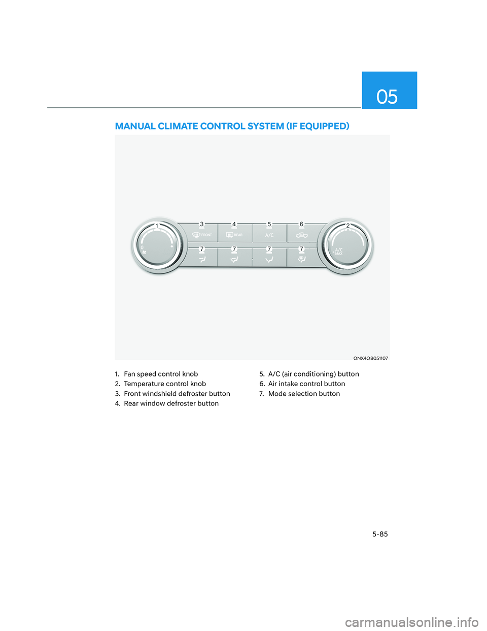 HYUNDAI SANTA CRUZ 2022  Owners Manual 05
5-85
ONX4OB051107ONX4OB051107
�0�$�1�8�$�/��&�/�,�0�$�7�(��&�2�1�7�5�2�/��6�<�6�7�(�0�