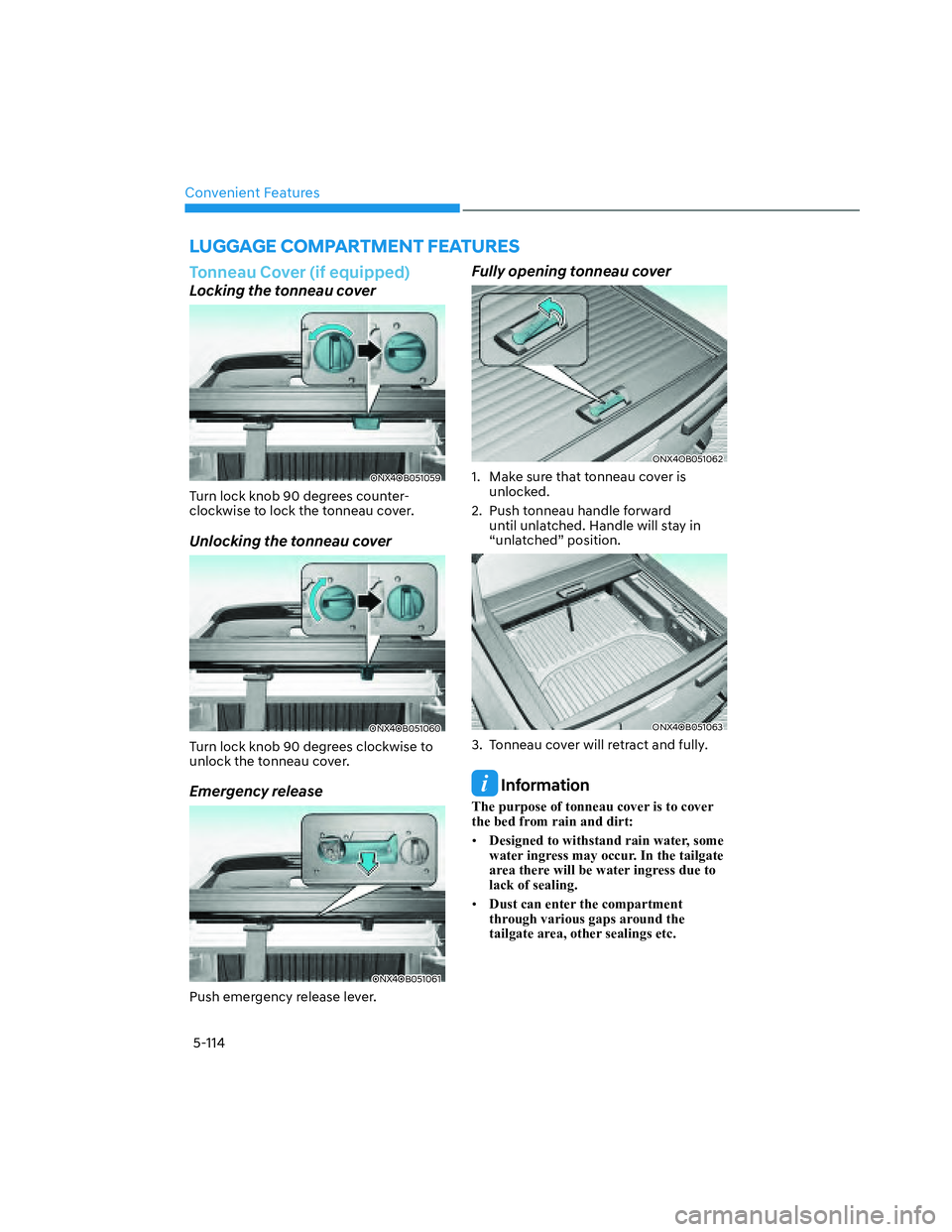 HYUNDAI SANTA CRUZ 2022  Owners Manual Convenient Features
5-114
LUGGAGE COMPARTMENT FEATURES
Tonneau Cover (if equipped)
Locking the tonneau cover
ONX4OB051059ONX4OB051059
Turn lock knob 90 degrees counter-
clockwise to lock the tonneau c