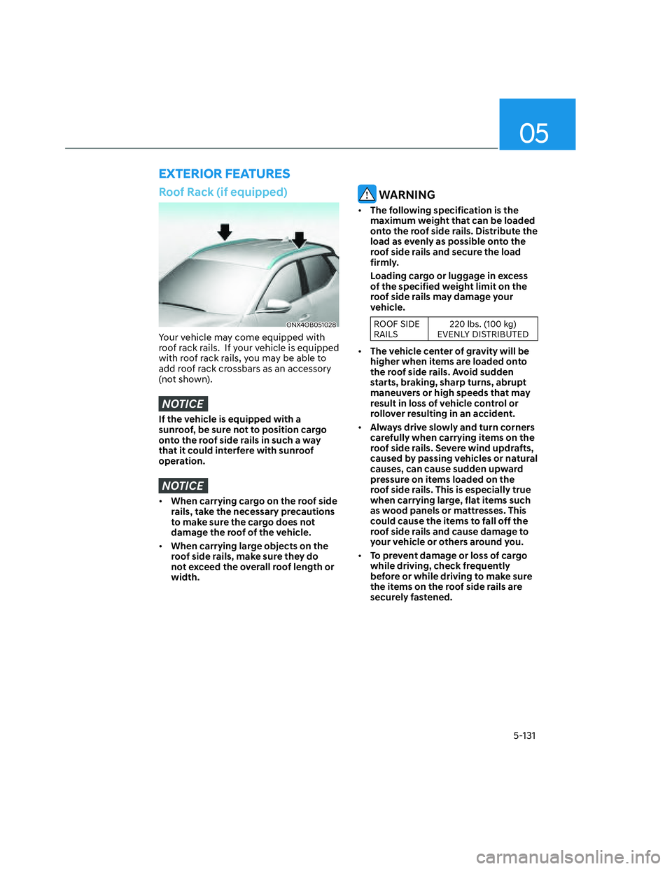 HYUNDAI SANTA CRUZ 2022 Owners Manual 05
5-131
EXTERIOR FEATURES
Roof Rack (if equipped)
ONX4OB051028ONX4OB051028
Your vehicle may come equipped with
roof rack rails. If your vehicle is equipped
with roof rack rails, you may be able t HYUNDAI SANTA CRUZ 2022 Owners Manual 05
5-131
EXTERIOR FEATURES
Roof Rack (if equipped)
ONX4OB051028ONX4OB051028
Your vehicle may come equipped with
roof rack rails. If your vehicle is equipped
with roof rack rails, you may be able t