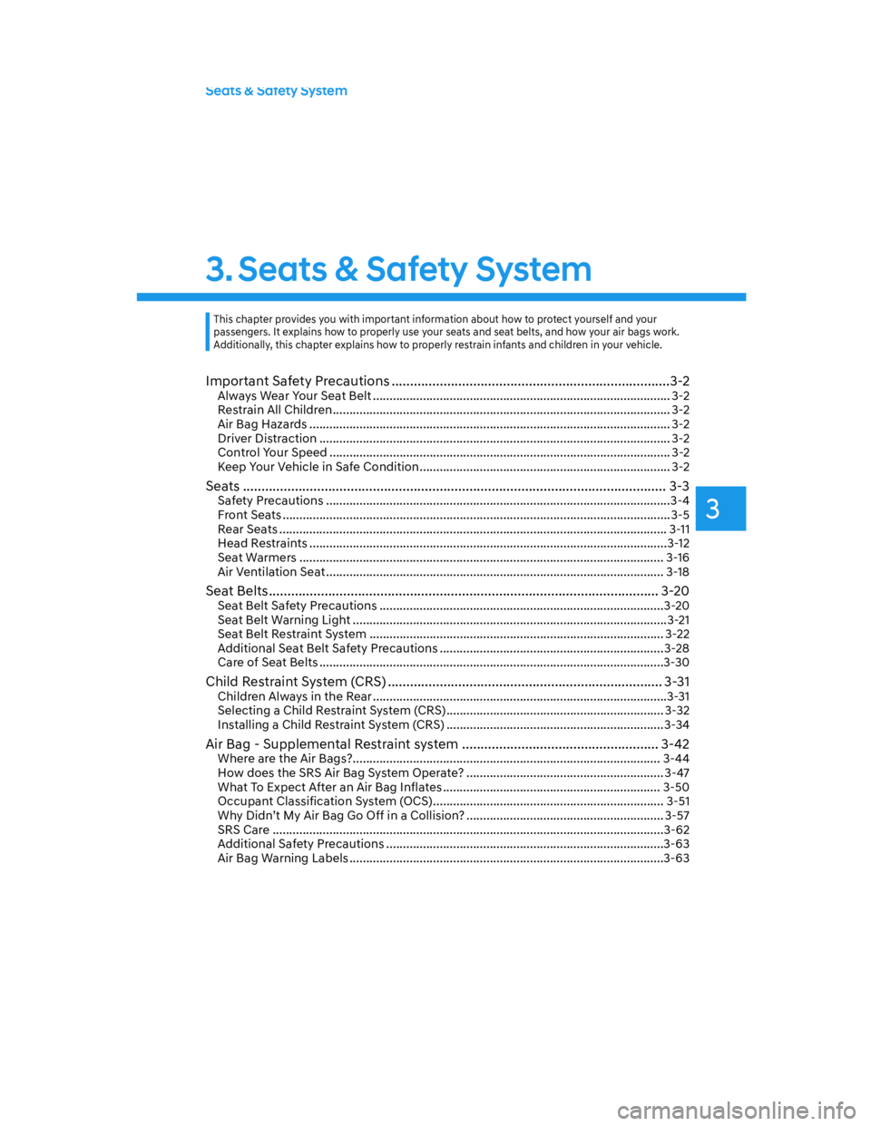 HYUNDAI SANTA CRUZ 2022 Owners Guide 3
Seats & Safety System
3. Seats & Safety System
Important Safety Precautions ...........................................................................3-2Always Wear Your Seat Belt .................