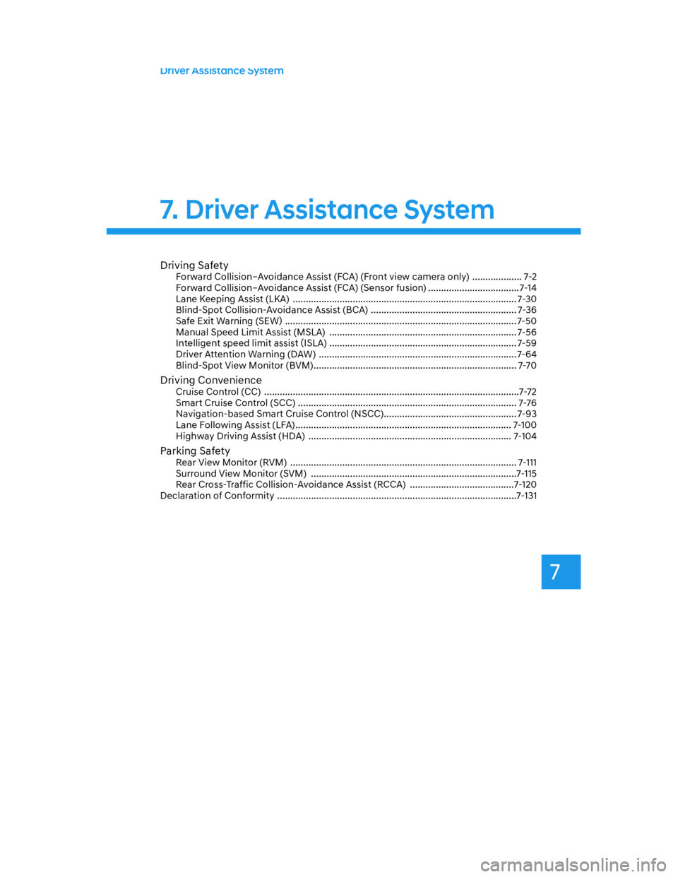 HYUNDAI SANTA CRUZ 2022  Owners Manual 7
Driving SafetyForward Collision–Avoidance Assist (FCA) (Front view camera only)  ................... 7-2
Forward Collision–Avoidance Assist (FCA) (Sensor fusion) ................................