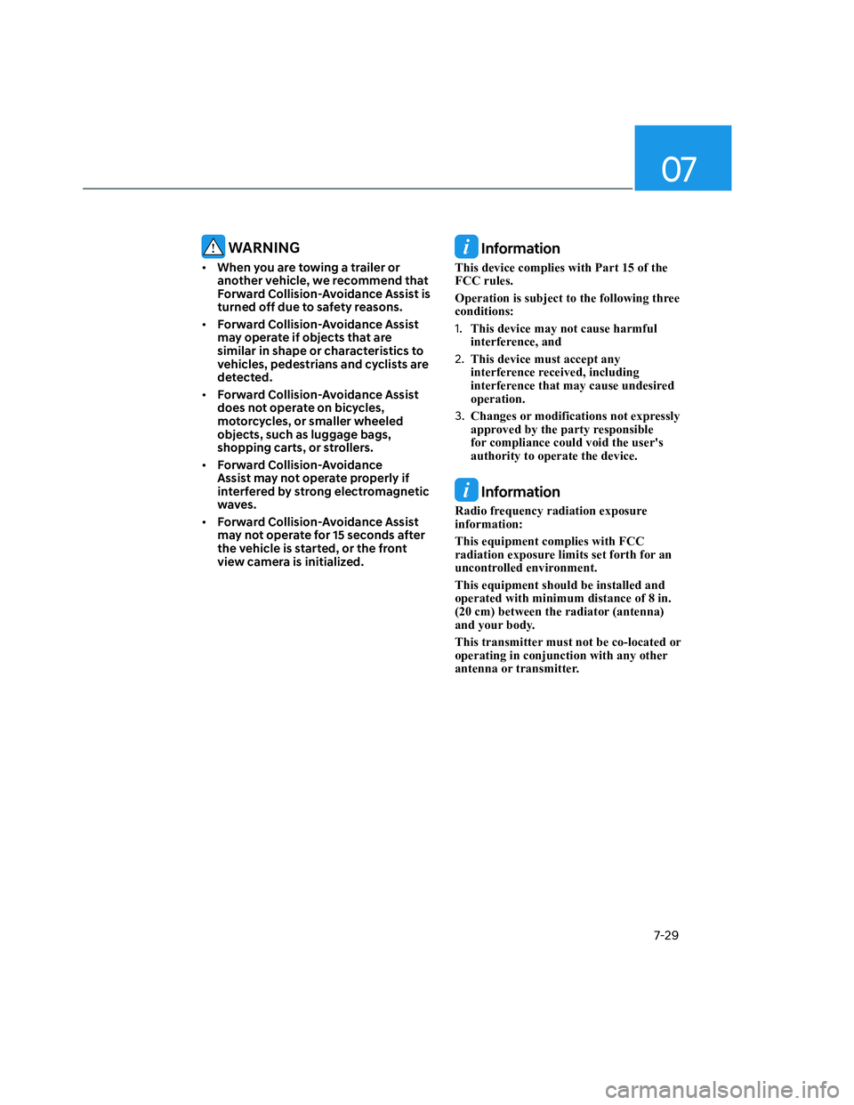 HYUNDAI SANTA CRUZ 2022  Owners Manual 07
7-29
 WARNING
• When you are towing a trailer or 
another vehicle, we recommend that 
Forward Collision-Avoidance Assist is 
turned off due to safety reasons.
• Forward Collision-Avoidance Assi