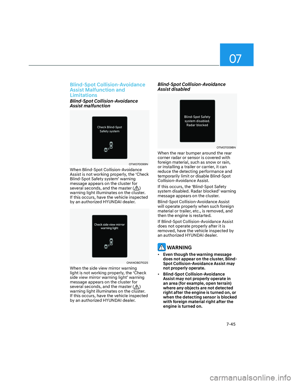 HYUNDAI SANTA CRUZ 2022  Owners Manual 07
7-45
Blind-Spot Collision-Avoidance 
Assist Malfunction and 
Limitations
Blind-Spot Collision-Avoidance 
Assist malfunction
OTM070099NOTM070099N
When Blind-Spot Collision-Avoidance 
Assist is not w