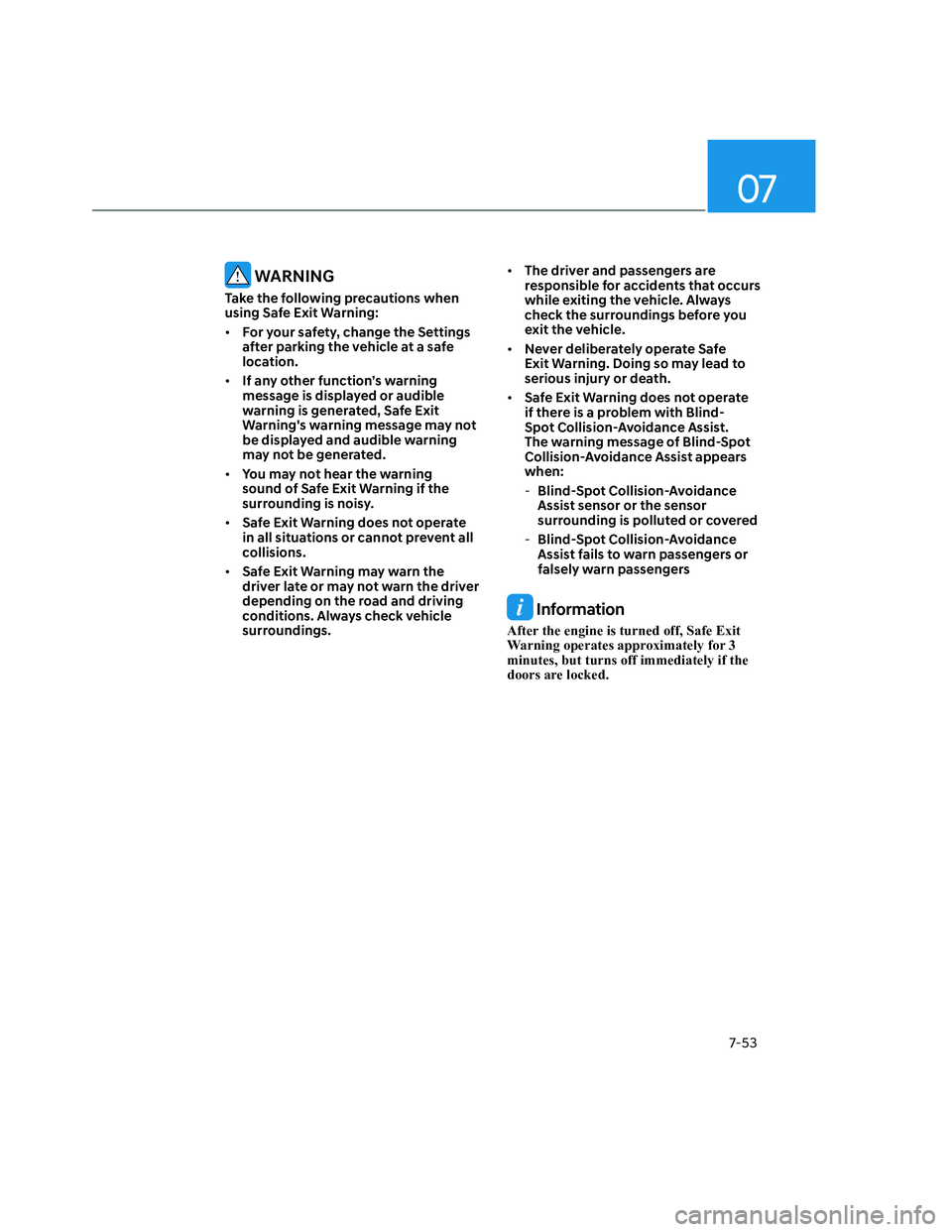 HYUNDAI SANTA CRUZ 2022  Owners Manual 07
7-53
 WARNING
Take the following precautions when 
using Safe Exit Warning: 
• For your safety, change the Settings 
after parking the vehicle at a safe 
location. 
• If any other function’s 