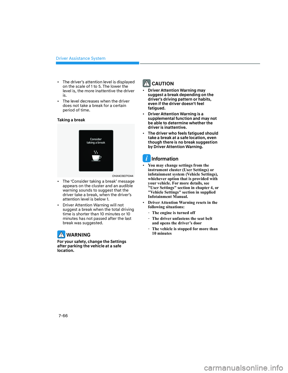 HYUNDAI SANTA CRUZ 2022  Owners Manual Driver Assistance System
7-66
•  The driver’s attention level is displayed 
on the scale of 1 to 5. The lower the 
level is, the more inattentive the driver 
is. 
•  The level decreases when the