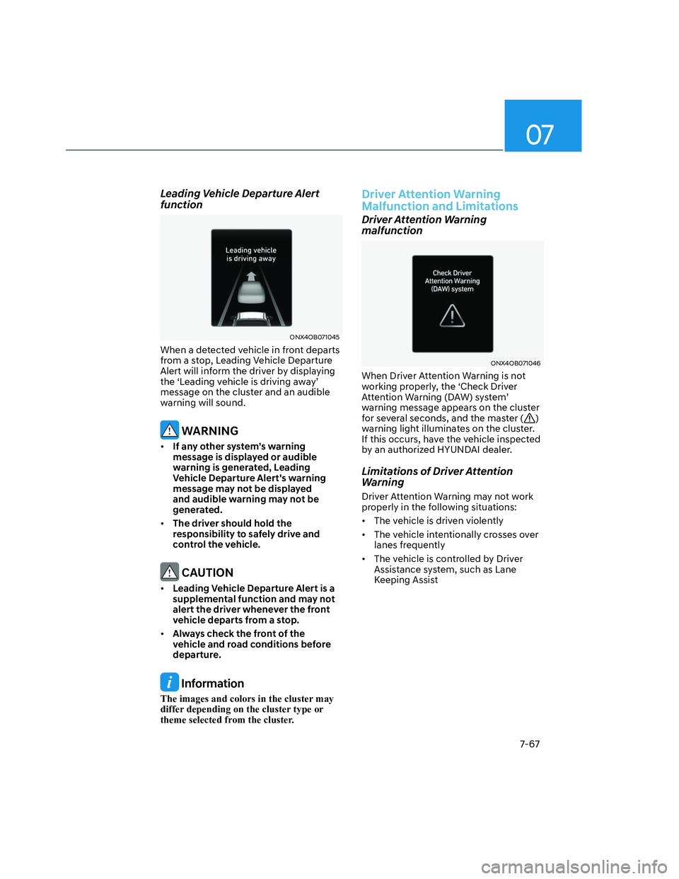 HYUNDAI SANTA CRUZ 2022  Owners Manual 07
7-67
Leading Vehicle Departure Alert 
function
ONX4OB071045ONX4OB071045
When a detected vehicle in front departs 
from a stop, Leading Vehicle Departure 
Alert will inform the driver by displaying 