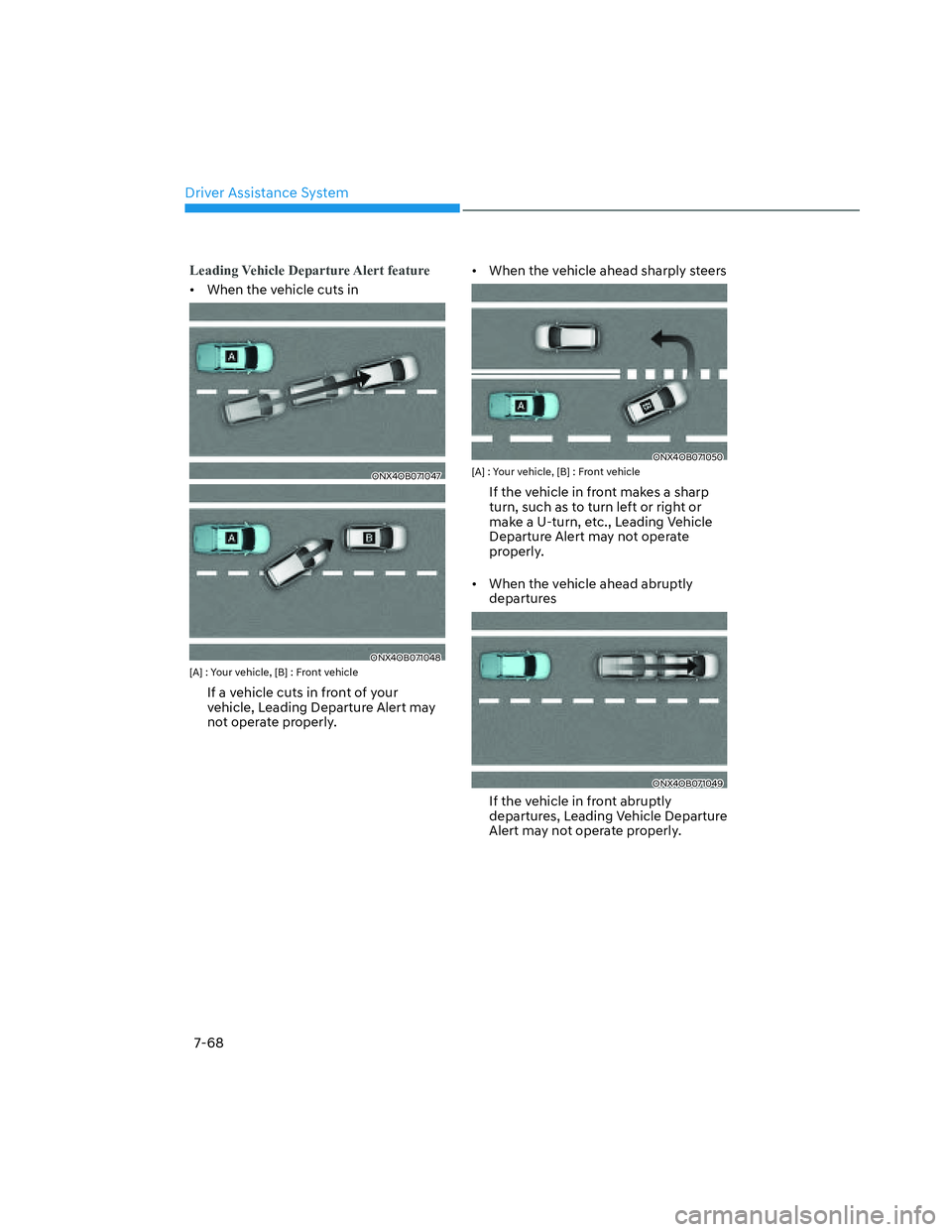 HYUNDAI SANTA CRUZ 2022  Owners Manual Driver Assistance System
7-68
Leading Vehicle Departure Alert feature
•  When the vehicle cuts in
ONX4OB071047ONX4OB071047
ONX4OB071048ONX4OB071048[A] : Your vehicle, [B] : Front vehicle
If a vehicl