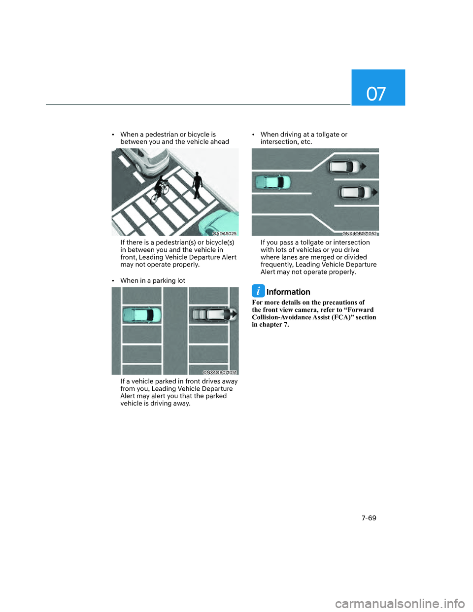 HYUNDAI SANTA CRUZ 2022  Owners Manual 07
7-69
•  When a pedestrian or bicycle is 
between you and the vehicle ahead
OADAS025OADAS025
If there is a pedestrian(s) or bicycle(s) 
in between you and the vehicle in 
front, Leading Vehicle De