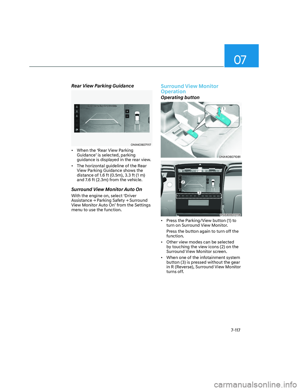 HYUNDAI SANTA CRUZ 2022  Owners Manual 07
7-117
Rear View Parking Guidance
ONX4OB071117ONX4OB071117
•  When the ‘Rear View Parking 
Guidance’ is selected, parking 
guidance is displayed in the rear view. 
•  The horizontal guidelin