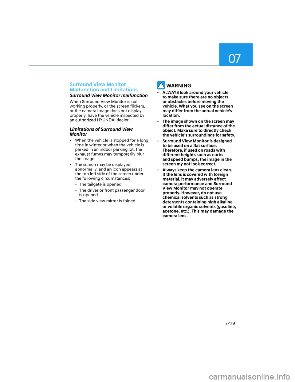 HYUNDAI SANTA CRUZ 2022  Owners Manual 07
7-119
Surround View Monitor 
Malfunction and Limitations 
Surround View Monitor malfunction 
When Surround View Monitor is not 
working properly, or the screen flickers, 
or the camera image does n