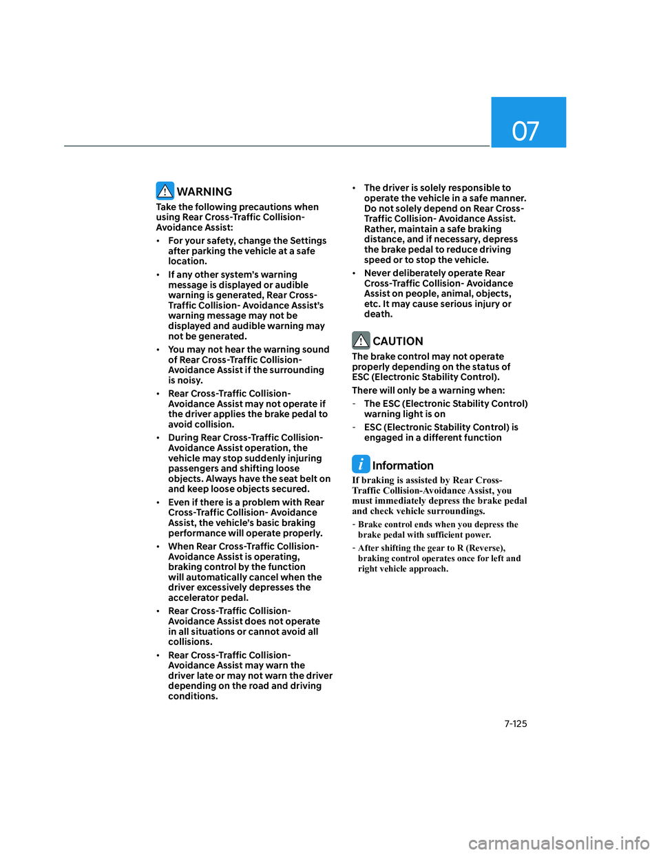 HYUNDAI SANTA CRUZ 2022  Owners Manual 07
7-125
 WARNING
Take the following precautions when 
using Rear Cross-Traffic Collision- 
Avoidance Assist:
• For your safety, change the Settings 
after parking the vehicle at a safe 
location.
