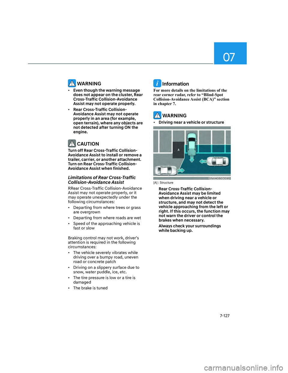 HYUNDAI SANTA CRUZ 2022  Owners Manual 07
7-127
 WARNING
• Even though the warning message 
does not appear on the cluster, Rear 
Cross-Traffic Collision-Avoidance 
Assist may not operate properly. 
• Rear Cross-Traffic Collision-
Avoi