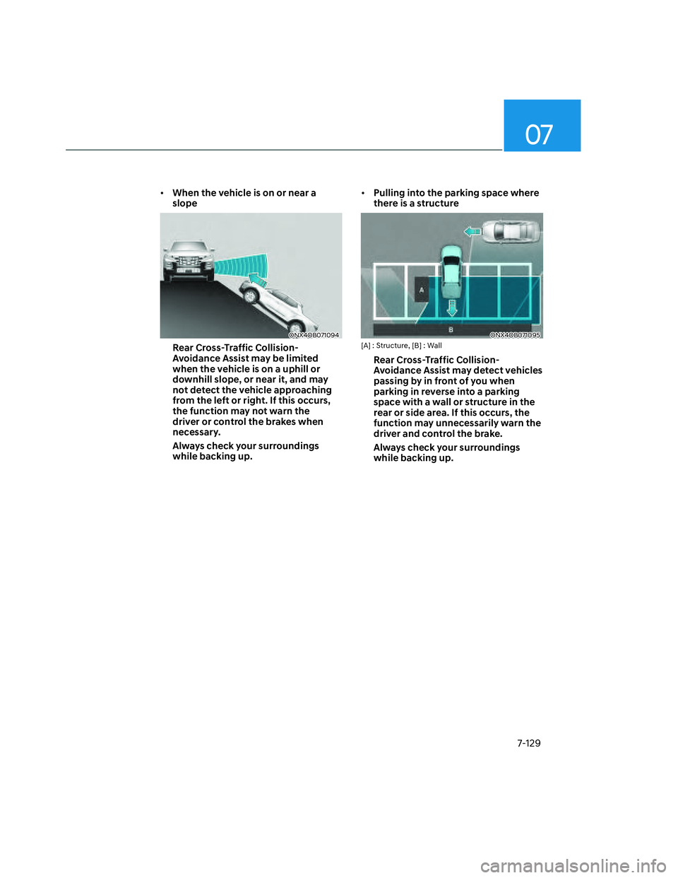 HYUNDAI SANTA CRUZ 2022 Owners Manual 07
7-129
• When the vehicle is on or near a
slope
ONX4OB071094ONX4OB071094
Rear Cross-Traffic Collision-
Avoidance Assist may be limited
when the vehicle is on a uphill or
downhill slope, or near HYUNDAI SANTA CRUZ 2022 Owners Manual 07
7-129
• When the vehicle is on or near a
slope
ONX4OB071094ONX4OB071094
Rear Cross-Traffic Collision-
Avoidance Assist may be limited
when the vehicle is on a uphill or
downhill slope, or near
