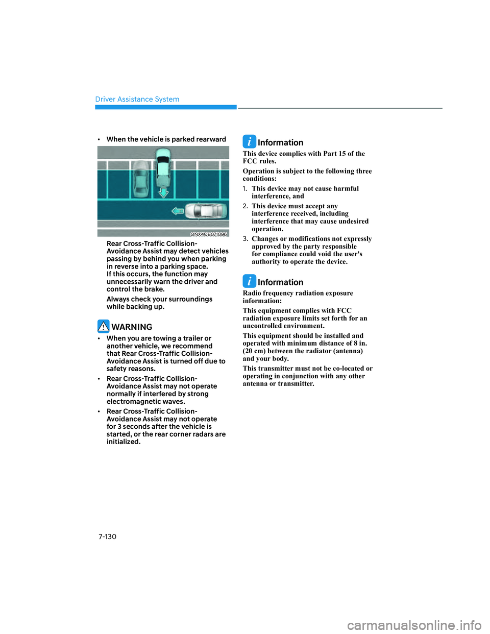 HYUNDAI SANTA CRUZ 2022  Owners Manual Driver Assistance System
7-130
• When the vehicle is parked rearward 
ONX4OB071096ONX4OB071096
Rear Cross-Traffic Collision-
Avoidance Assist may detect vehicles 
passing by behind you when parking 