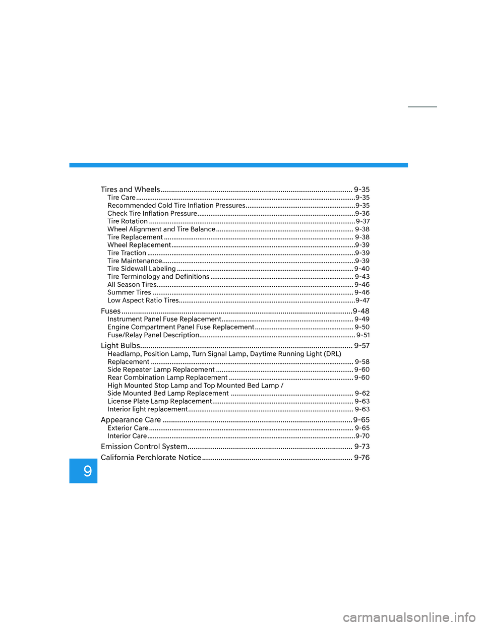 HYUNDAI SANTA CRUZ 2022  Owners Manual 9
Tires and Wheels ............................................................................................. 9-35Tire Care .........................................................................