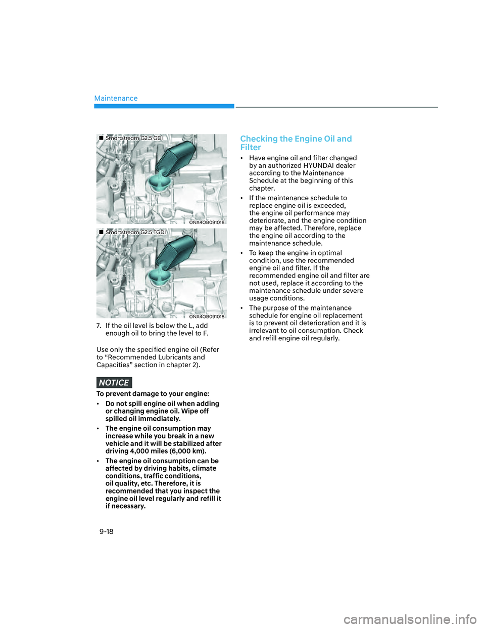 HYUNDAI SANTA CRUZ 2022  Owners Manual Maintenance
9-18
���„�„Smartstream G2.5 GDISmartstream G2.5 GDI
ONX4OB091018ONX4OB091018
���„�„Smartstream G2.5 TGDISmartstream G2.5 TGDI
ONX4OB091018ONX4OB091018
7.  If the oil level is b