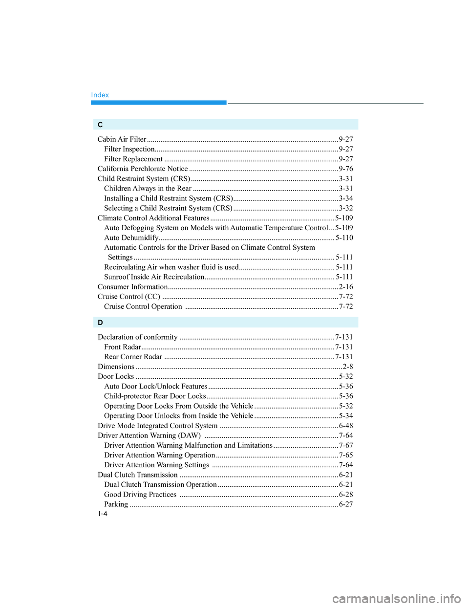 HYUNDAI SANTA CRUZ 2022  Owners Manual Index
I-4
C
Cabin Air  Filter .................................................................................................... 9-27
Filter Inspection...............................................