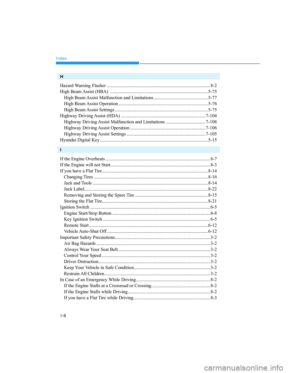 HYUNDAI SANTA CRUZ 2022 User Guide Index
I-6
H
Hazard Warning Flasher ........................................................................................ 8-2
High Beam Assist (HBA)  ................................................