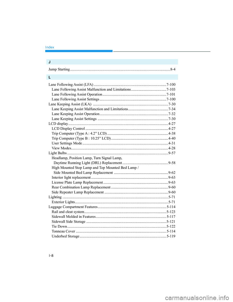 HYUNDAI SANTA CRUZ 2022  Owners Manual Index
I-8
J
Jump Starting ......................................................................................................... 8-4
L
Lane Following Assist (LFA) ..................................