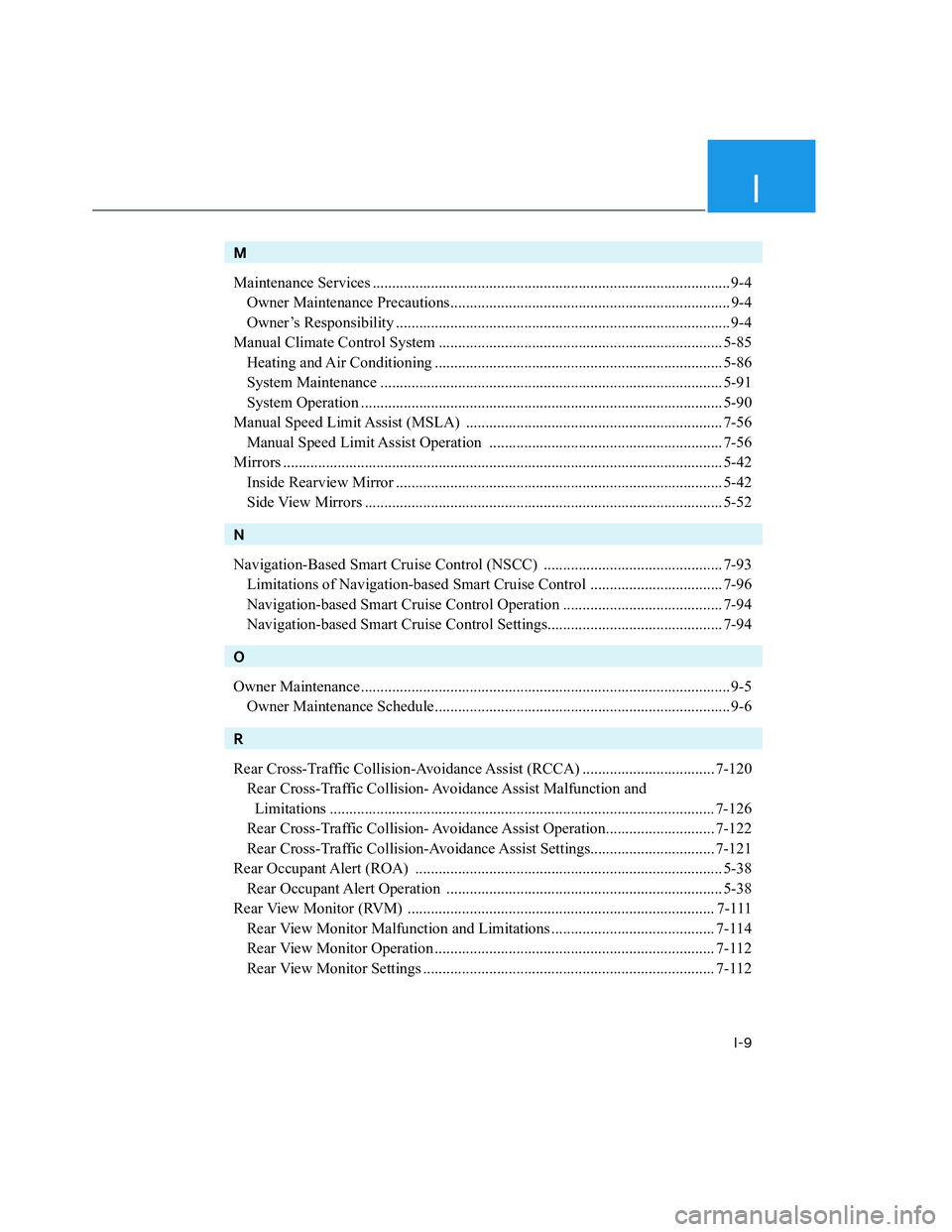 HYUNDAI SANTA CRUZ 2022  Owners Manual I
I-9
M
Maintenance Services ............................................................................................ 9-4
Owner Maintenance Precautions.............................................