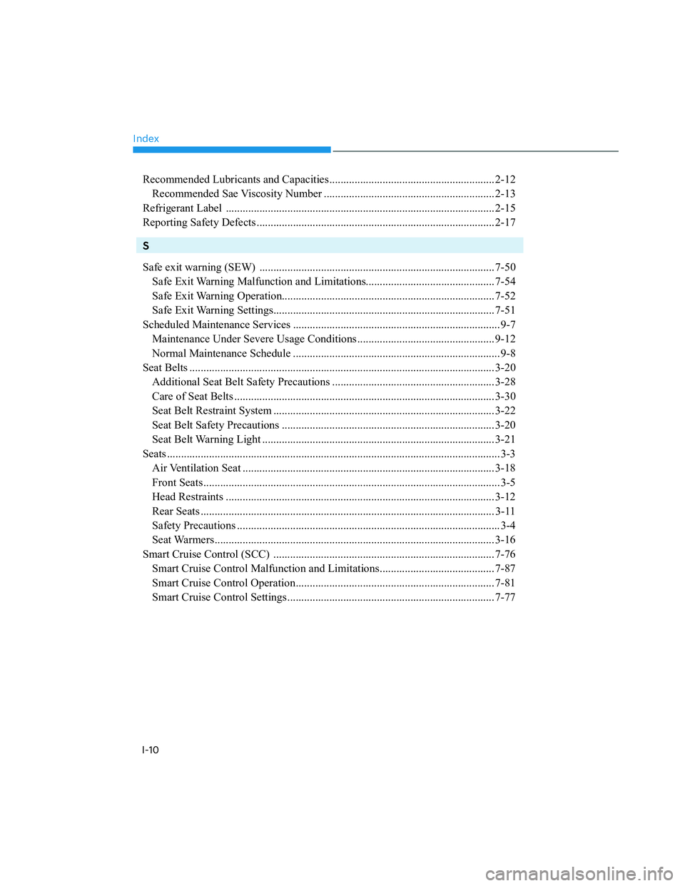 HYUNDAI SANTA CRUZ 2022  Owners Manual Index
I-10
Recommended Lubricants and Capacities........................................................... 2-12
Recommended Sae Viscosity Number ......................................................