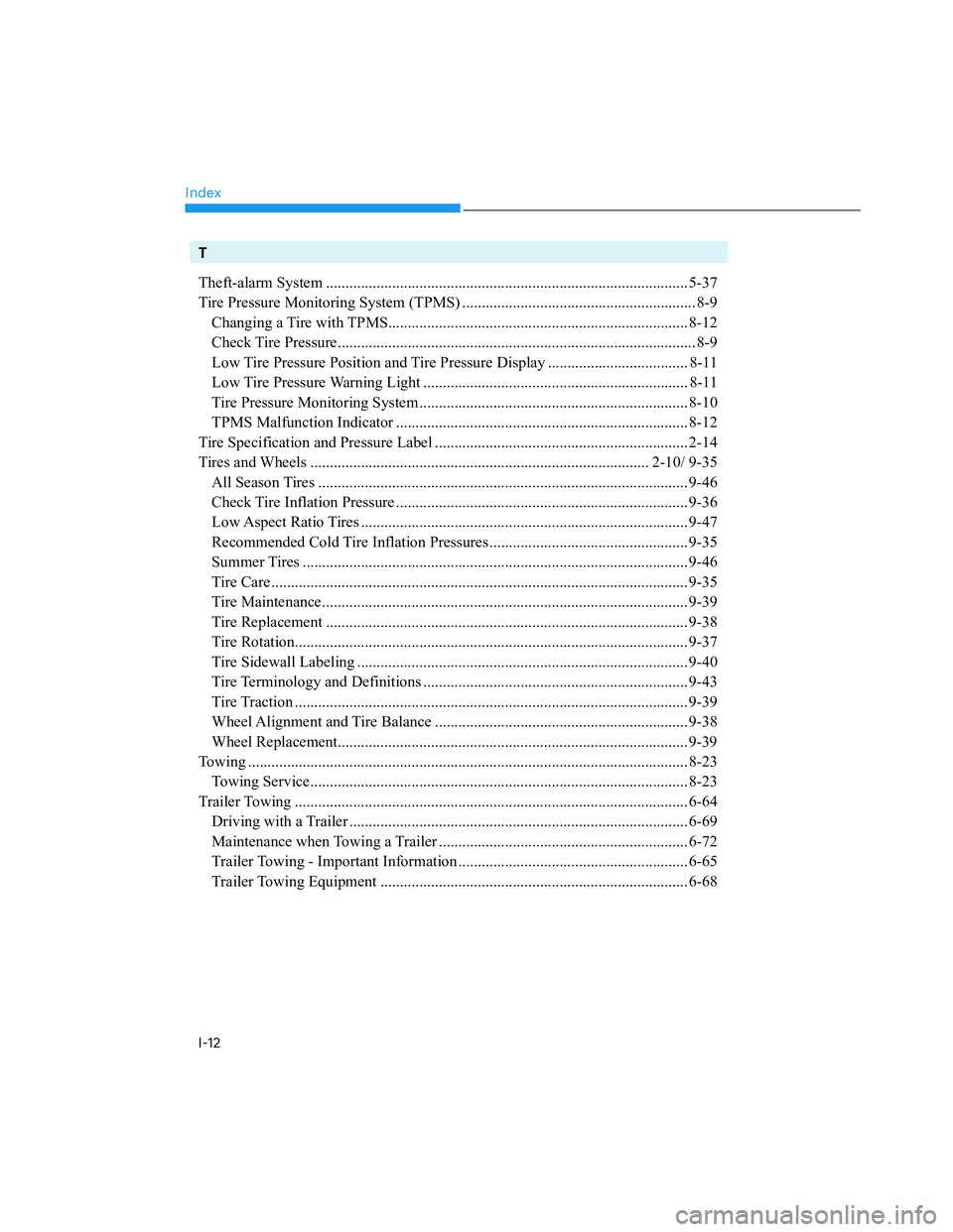 HYUNDAI SANTA CRUZ 2022 Service Manual Index
I-12
T
Theft-alarm System ............................................................................................. 5-37
Tire Pressure Monitoring System (TPMS) ..............................