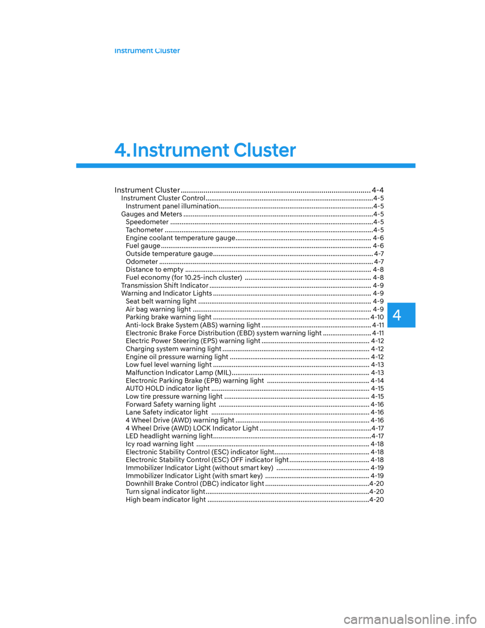 HYUNDAI SANTA CRUZ 2022  Owners Manual 4
Instrument Cluster
Instrument Cluster ............................................................................................ 4-4Instrument Cluster Control .....................................