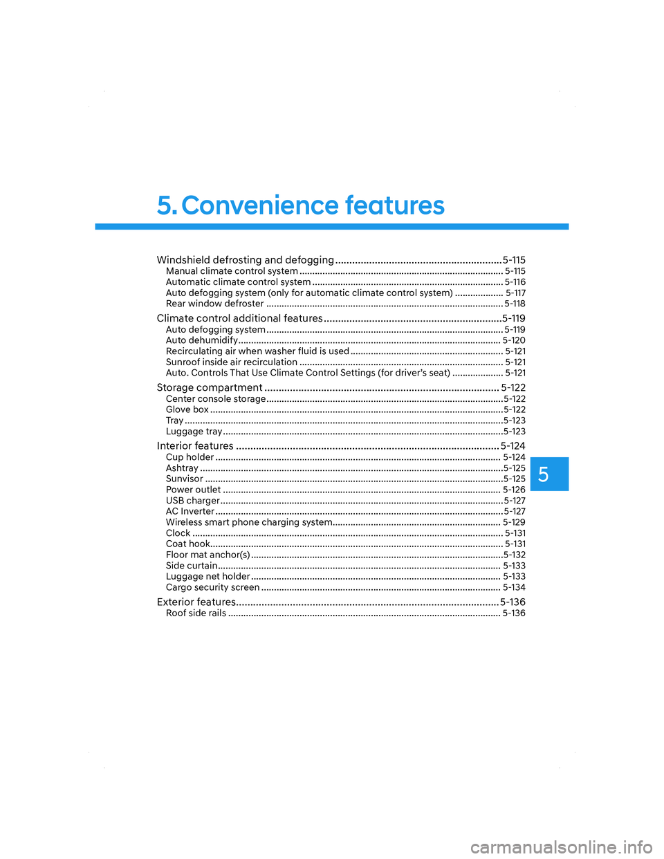 HYUNDAI SANTA FE 2022  Owners Manual 5
Windshield defrosting and defogging ...........................................................5-115Manual climate control system ....................................................................