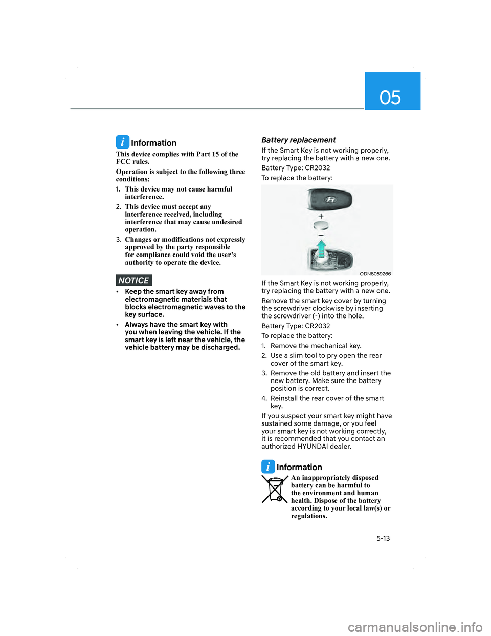 HYUNDAI SANTA FE 2022 Owners Manual 05
5-13
Information
This device complies with Part 15 of the
FCC rules.
Operation is subject to the following three
conditions:
1. This device may not cause harmful
interference.
2. This device mu HYUNDAI SANTA FE 2022 Owners Manual 05
5-13
Information
This device complies with Part 15 of the
FCC rules.
Operation is subject to the following three
conditions:
1. This device may not cause harmful
interference.
2. This device mu