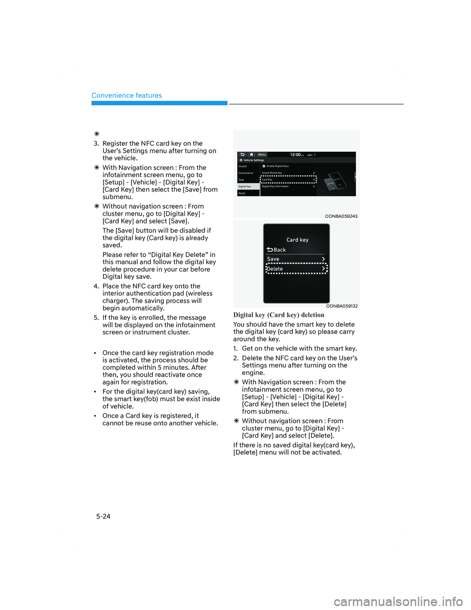 HYUNDAI SANTA FE 2022  Owners Manual Convenience features
5-24
  �Ã
3.  Register the NFC card key on the 
User’s Settings menu after turning on 
the vehicle.
  �ÃWith Navigation screen : From the 
infotainment screen menu, go to 
[Se