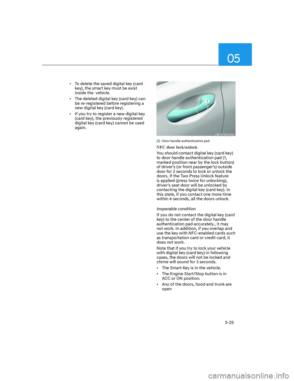 HYUNDAI SANTA FE 2022  Owners Manual 05
5-25
•  To delete the saved digital key (card 
key), the smart key must be exist 
inside the  vehicle.
•  The deleted digital key (card key) can 
be re-registered before registering a 
new digi