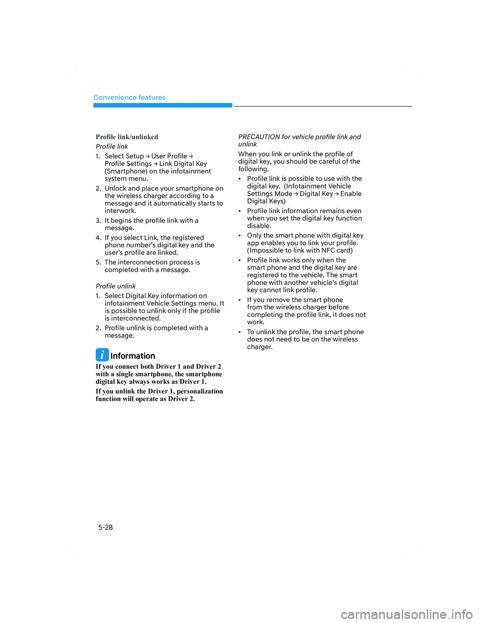 HYUNDAI SANTA FE 2022  Owners Manual Convenience features
5-28
Profile link/unlinked
Profile link
1.  Select Setup Ÿ User Profile Ÿ 
Profile Settings Ÿ Link Digital Key 
(Smartphone) on the infotainment 
system menu.
2.  Unlock and