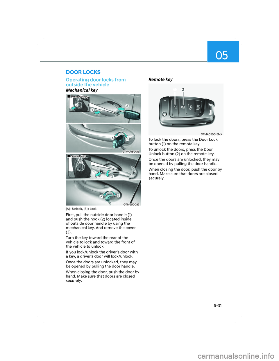 HYUNDAI SANTA FE 2022  Owners Manual 05
5-31
Operating door locks from 
outside the vehicle
Mechanical key
���„�„Remote keyRemote key
OTM048001LOTM048001L
���„�„Smart keySmart key
OTM050083OTM050083[A] : Unlock, [B] : Lock
Fi
