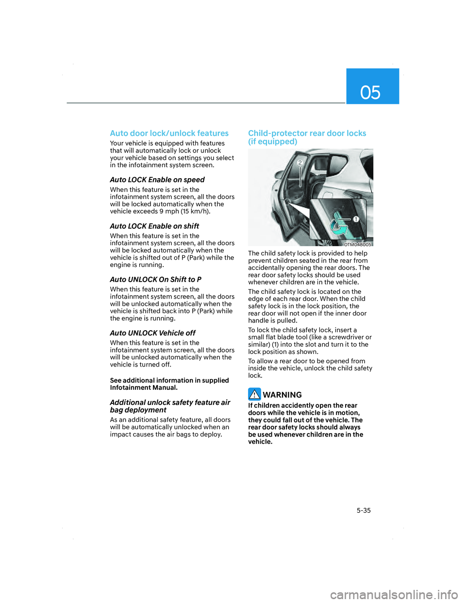 HYUNDAI SANTA FE 2022  Owners Manual 05
5-35
Auto door lock/unlock features
Your vehicle is equipped with features 
that will automatically lock or unlock 
your vehicle based on settings you select 
in the infotainment system screen.
Aut