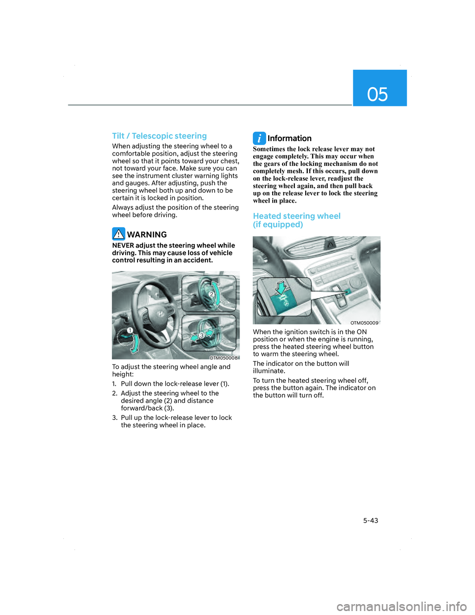 HYUNDAI SANTA FE 2022 Owners Manual 05
5-43
Tilt / Telescopic steering
When adjusting the steering wheel to a
comfortable position, adjust the steering
wheel so that it points toward your chest,
not toward your face. Make sure HYUNDAI SANTA FE 2022 Owners Manual 05
5-43
Tilt / Telescopic steering
When adjusting the steering wheel to a
comfortable position, adjust the steering
wheel so that it points toward your chest,
not toward your face. Make sure