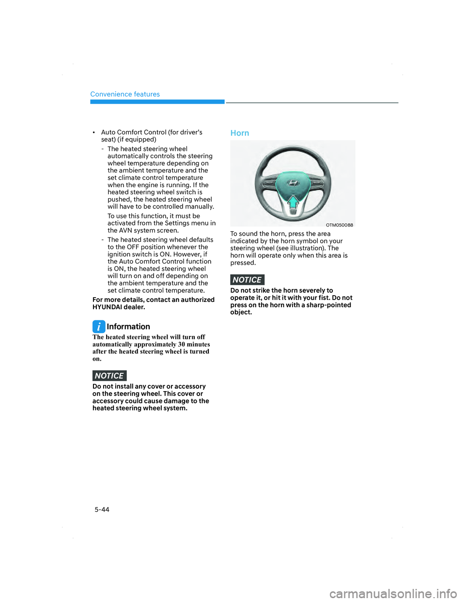 HYUNDAI SANTA FE 2022  Owners Manual Convenience features
5-44
•  Auto Comfort Control (for driver’s 
seat) (if equipped)
  - The heated steering wheel 
automatically controls the steering 
wheel temperature depending on 
the ambient