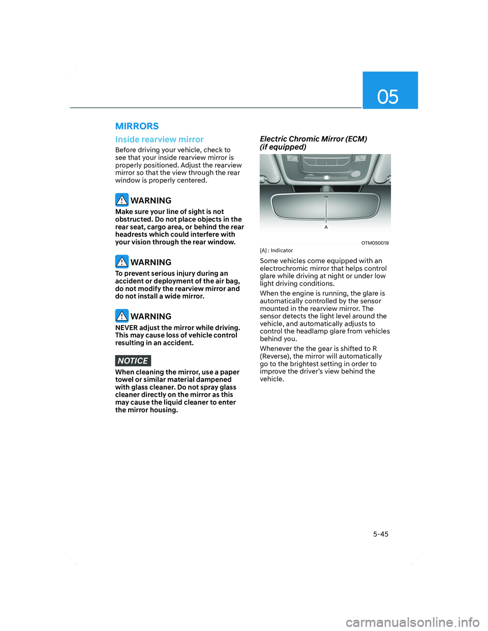 HYUNDAI SANTA FE 2022 Owners Manual 05
5-45
Inside rearview mirror
Before driving your vehicle, check to
see that your inside rearview mirror is
properly positioned. Adjust the rearview
mirror so that the view through the rear
windo HYUNDAI SANTA FE 2022 Owners Manual 05
5-45
Inside rearview mirror
Before driving your vehicle, check to
see that your inside rearview mirror is
properly positioned. Adjust the rearview
mirror so that the view through the rear
windo