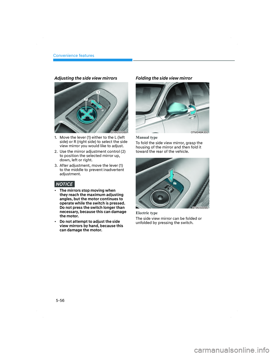 HYUNDAI SANTA FE 2022  Owners Manual Convenience features
5-56
 Adjusting the side view mirrors
OTM050089OTM050089
1.  Move the lever (1) either to the L (left 
side) or R (right side) to select the side 
view mirror you would like to ad