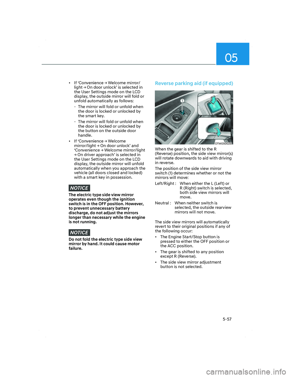 HYUNDAI SANTA FE 2022  Owners Manual 05
5-57
• If ‘Convenience Ÿ Welcome mirror/
light Ÿ On door unlock’ is selected in 
the User Settings mode on the LCD 
display, the outside mirror will fold or 
unfold automatically as follo