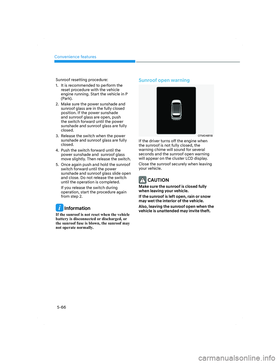 HYUNDAI SANTA FE 2022  Owners Manual Convenience features
5-66
Sunroof resetting procedure:
1.  It is recommended to perform the 
reset procedure with the vehicle 
engine running. Start the vehicle in P 
(Park).
2.  Make sure the power s