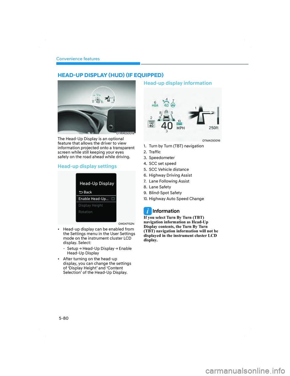 HYUNDAI SANTA FE 2022 Owners Manual Convenience features
5-80
OTMA050019OTMA050019
The Head-Up Display is an optional
feature that allows the driver to view
information projected onto a transparent
screen while still keeping your eye HYUNDAI SANTA FE 2022 Owners Manual Convenience features
5-80
OTMA050019OTMA050019
The Head-Up Display is an optional
feature that allows the driver to view
information projected onto a transparent
screen while still keeping your eye