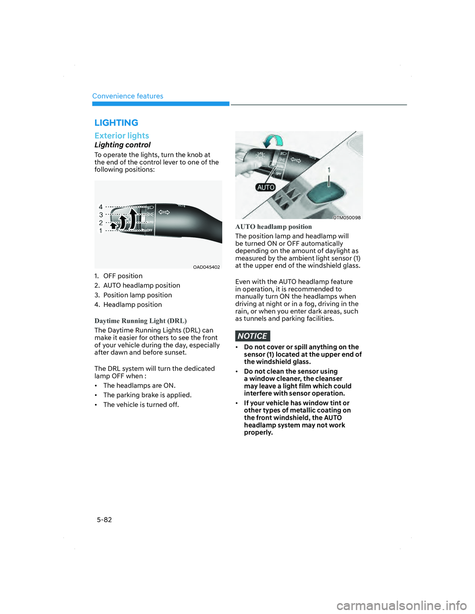 HYUNDAI SANTA FE 2022 Owners Manual Convenience features
5-82
Exterior lights
Lighting control
To operate the lights, turn the knob at
the end of the control lever to one of the
following positions:
OAD045402OAD045402
1. OFF positio HYUNDAI SANTA FE 2022 Owners Manual Convenience features
5-82
Exterior lights
Lighting control
To operate the lights, turn the knob at
the end of the control lever to one of the
following positions:
OAD045402OAD045402
1. OFF positio