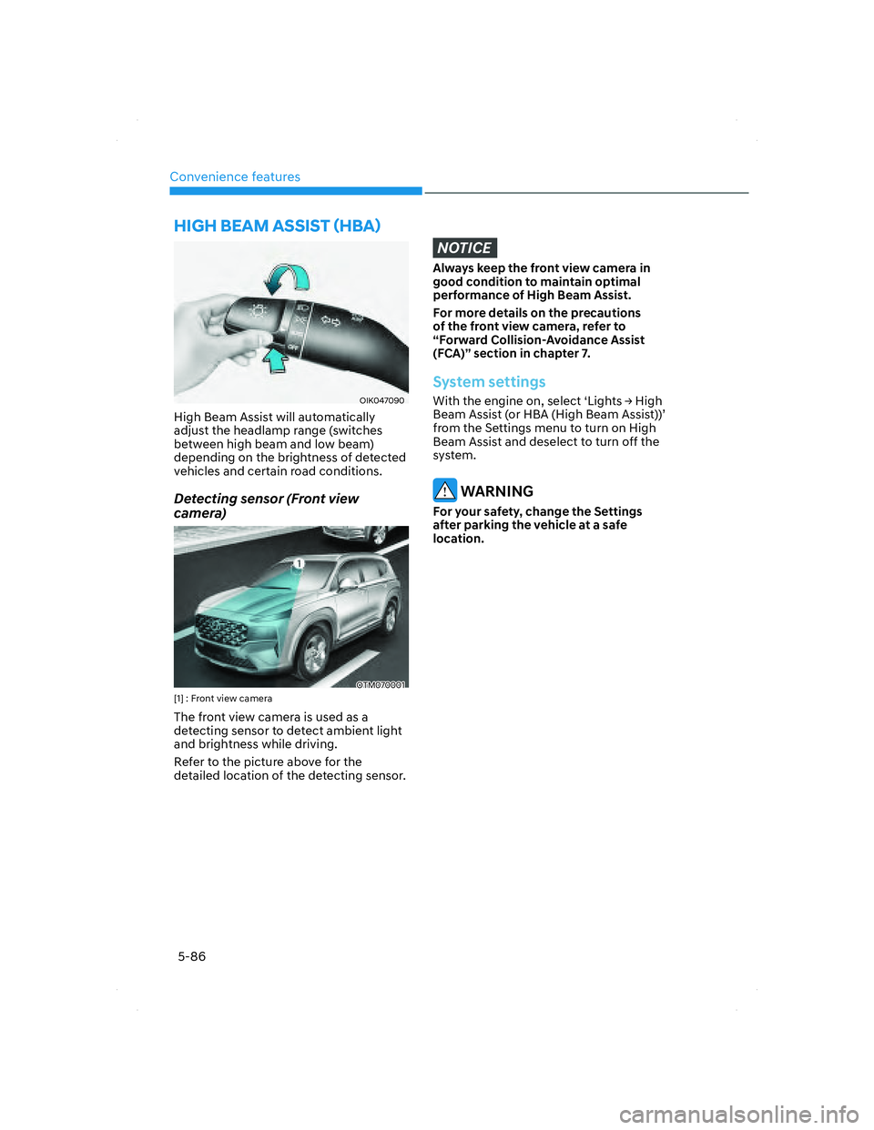 HYUNDAI SANTA FE 2022 Owners Manual Convenience features
5-86
OIK047090OIK047090
High Beam Assist will automatically
adjust the headlamp range (switches
between high beam and low beam)
depending on the brightness of detected
vehicle HYUNDAI SANTA FE 2022 Owners Manual Convenience features
5-86
OIK047090OIK047090
High Beam Assist will automatically
adjust the headlamp range (switches
between high beam and low beam)
depending on the brightness of detected
vehicle