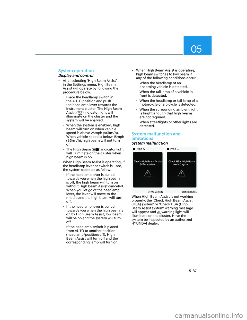 HYUNDAI SANTA FE 2022  Owners Manual 05
5-87
System operation
Display and control
•  After selecting ‘High Beam Assist’ 
in the Settings menu, High Beam 
Assist will operate by following the 
procedure below. 
  - Place the headlam