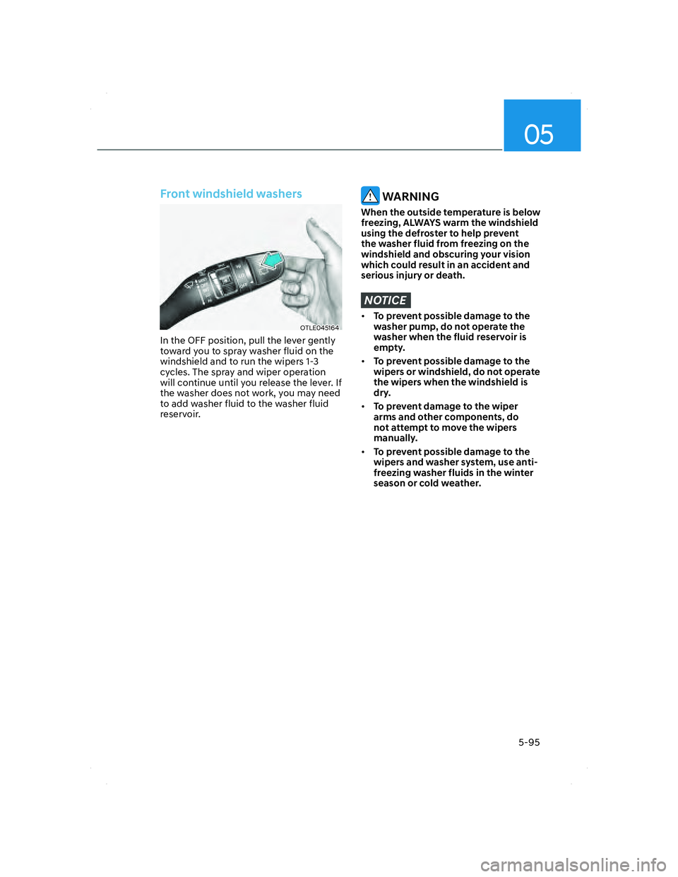HYUNDAI SANTA FE 2022  Owners Manual 05
5-95
Front windshield washers
OTLE045164OTLE045164
In the OFF position, pull the lever gently 
toward you to spray washer fluid on the 
windshield and to run the wipers 1-3 
cycles. The spray and w