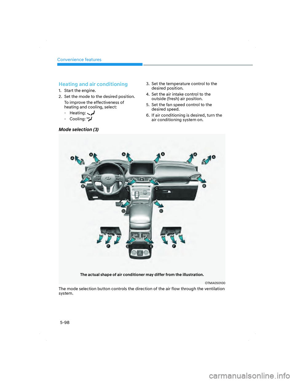 HYUNDAI SANTA FE 2022  Owners Manual Convenience features
5-98
Mode selection (3)
The actual shape of air conditioner may differ from the illustration.
OTMA050100
The mode selection button controls the direction of the air flow through t